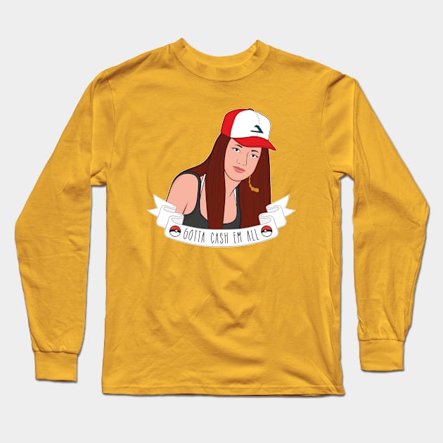 Gotta Cash 'Em All Long Sleeve T-Shirt by Woah_Jonny